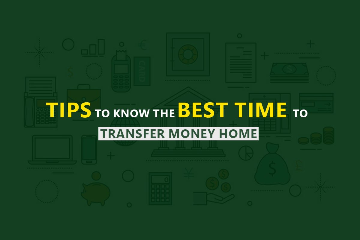 Tips To Know The Best Time To Transfer Money Home